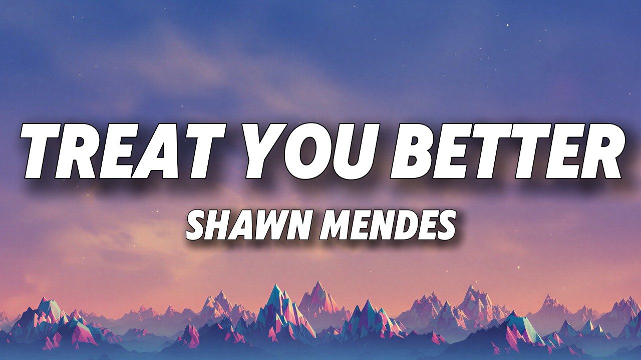 Shawn Mendes - Treat You Better (Lyrics)