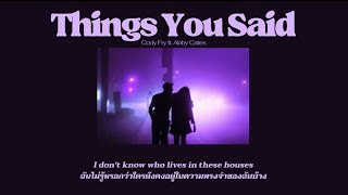 [THAISUB/แปลเพลง] Things You Said - Cody Fry ft. Abby Cates