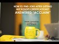 How to find jobs after getting Microsoft Certifications? “ACCLAIM”