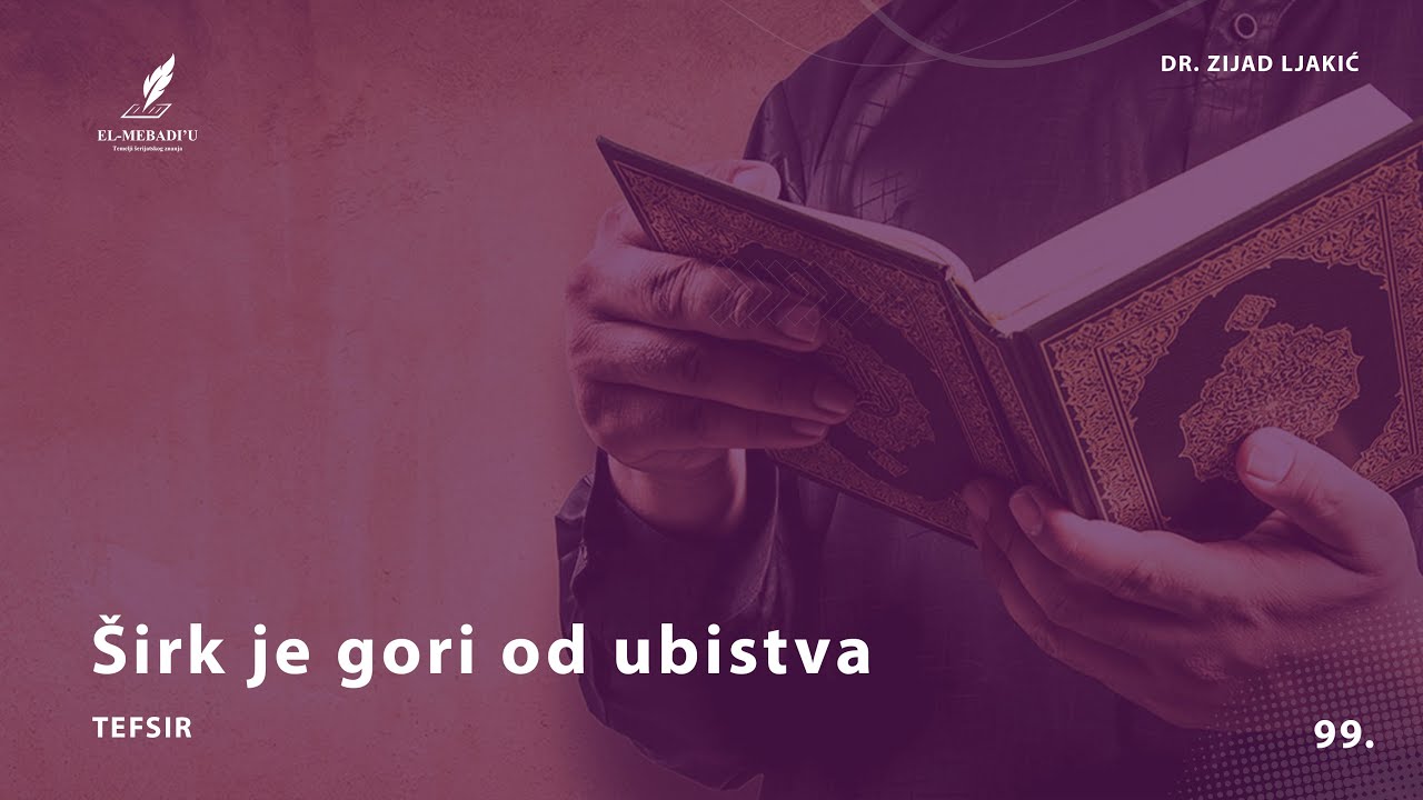 ŠIRK JE GORI OD UBISTVA - Tefsir #99 - dr. Zijad Ljakić