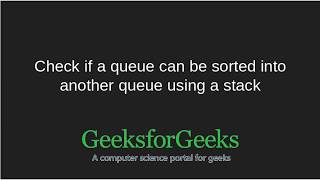 Check if a queue can be sorted in another queue using a stack | GeeksforGeeks screenshot 3