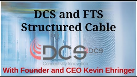 DCS and FTS Structured Cabling with DCS Founder Kevin Ehringer