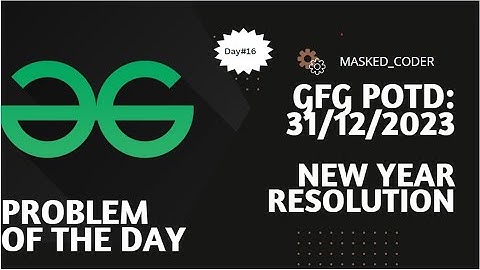 #16 | New Year Resoultion | gfg potd | 31-12-2023| GFG Problem Of The Day