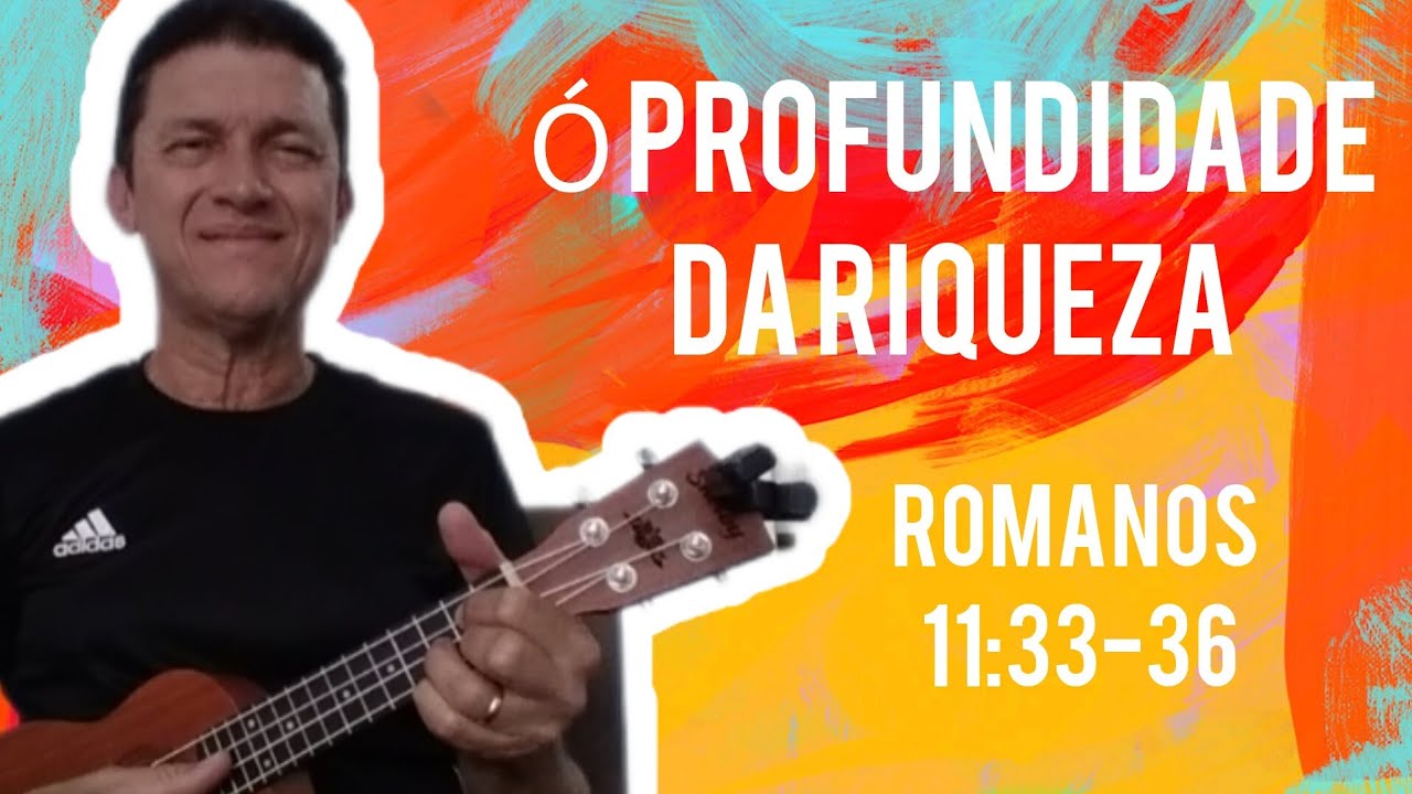 Ó Profundidade Da Riqueza - (Romanos 11:33-36) - Versão Ukulele ...