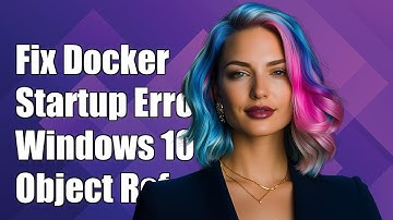 Fix Docker Startup Error on Windows 10: Object Reference Not Set Issue