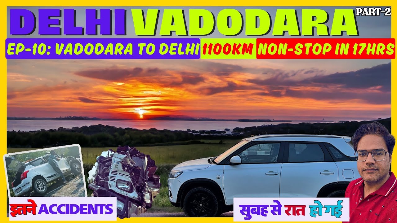 Vadodara to Delhi Non-Stop 1100Km in 17Hrs | Accidents ही Accidents 😨 