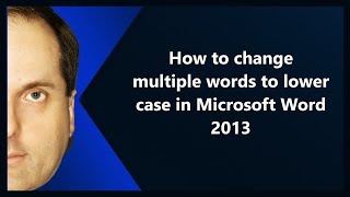 How to change multiple words to lower case in Microsoft Word 2013 How to change multiple words to lower case in Microsoft Word 2013