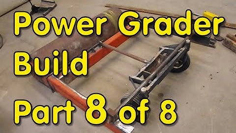 Power Grader Build - Part 8 of 8 (Or watch the condensed version!)