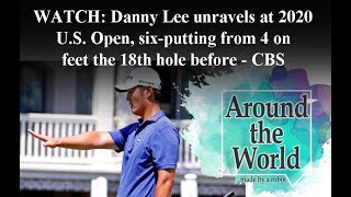 WATCH: Danny Lee unravels at 2020 U.S. Open, six-putting from 4 feet on the 18th hole before withdr