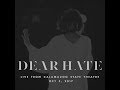 Dear Hate Live