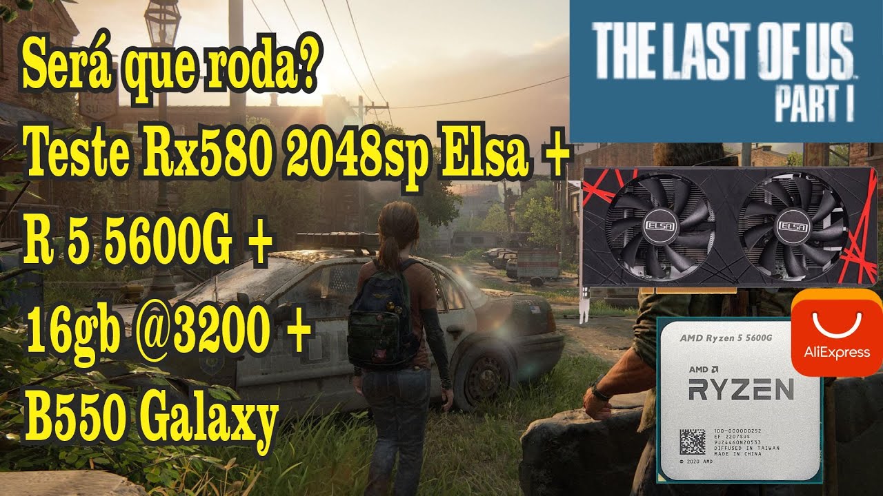 Else Rx580 Teste RX580 Elsa do aliexpress + R5 5600G+16gb+b550 jogo The Last of Us ...