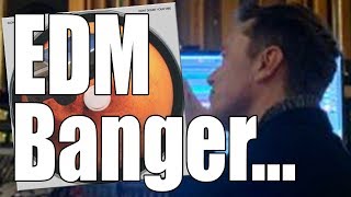 So Elon Musk Just Dropped An EDM Banger...