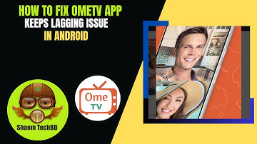 How to Fix OmeTV App Keeps Lagging Issue in Android After New Updates