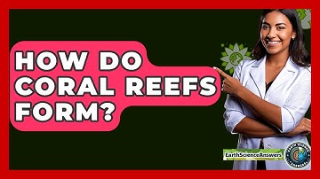 How Do Coral Reefs Form? - Earth Science Answers