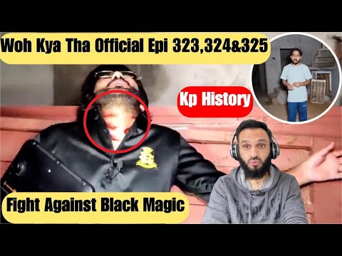 Download Woh Kya Tha Epi 323, 324 & 325- Fight Against Black Magic + KP History Official-REACTION || Review