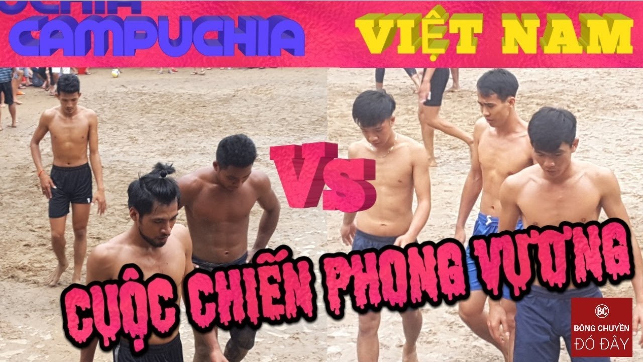 VIỆT NAM VS CAMPUCHIA | CUỘC CHIẾN KHÔNG HỒI KẾT | BÓNG CHUYỀN ĐÓ ĐÂY