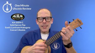One Minute Ukulele Review: Kala KA-SSEM-C Solid Spruce Top Laminate Mahogany Concert Ukulele Wealth