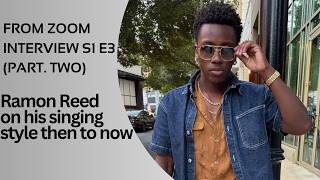 Ramon Reed talk about His Singing Style Then To Now