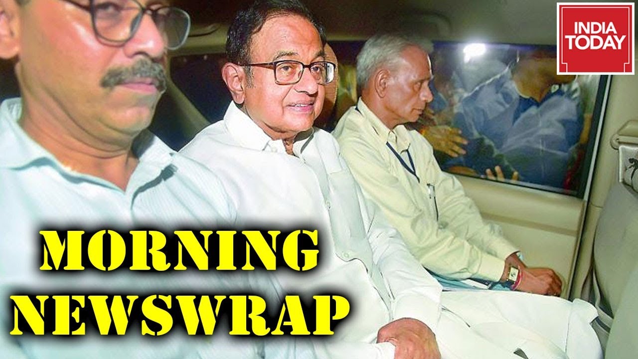 Morning Newswrap | P Chidambaram Arrested After Night Of High Drama