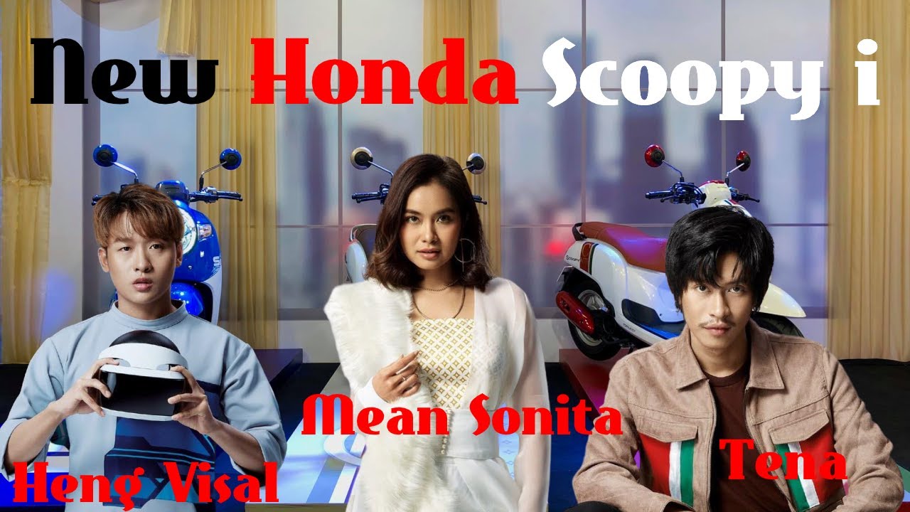 Heng Visal, Mean Sonita, Tena-Brand Ambassador of New Honda Scoopy full - ហេង វិសាល មាន សុនីតា ថេណា