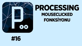 Processing Dersleri 16 mouseclicked Fonksiyonu