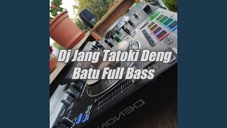 Dj Jang Tatoki Deng Batu Full Bass (Remix)