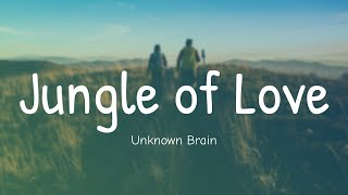 Unknown Brain - Jungle of Love (Lyrics)