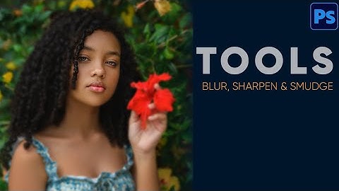 Learn the Blur, Sharpen and smudge tools inside Photoshop.