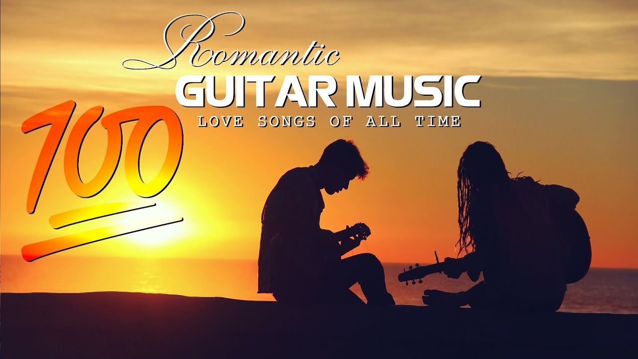 The Most Beautiful Relaxing Guitar Pieces Romantic Guitar Love Songs