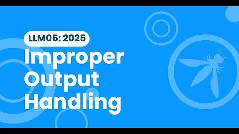 Understand OWASP LLM05:2025  Improper Output Handling Vulnerability | ASHBYTE