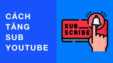 Cách tăng sub Youtube