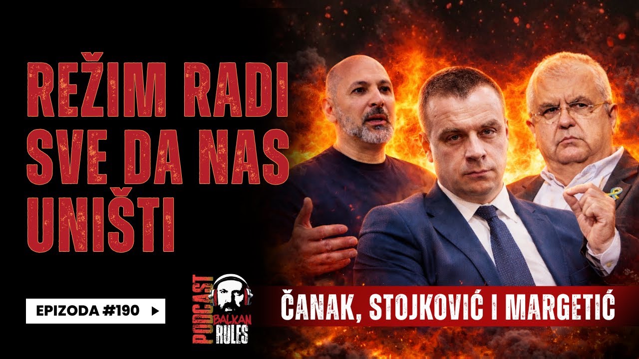 Balkan Rules Podcast Ep.190 - Čanak, Stojković i Margetić - Režim radi sve da nas uništi