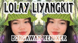 BONGAWAN REMIXER - Lolay Liyangkit