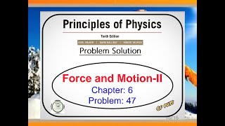 Chapter 6 - Problem 47 - Force and Motion - II