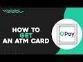 How To Get An OPay ATM Card (Quick Tutorial)