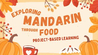 Project-Based Learning: Exploring Mandarin through Food