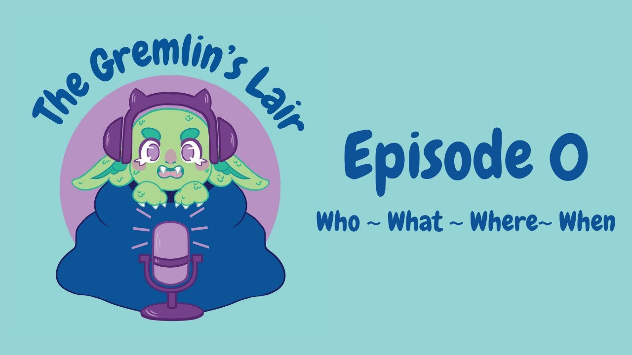 The Gremlin's Lair: Episode O