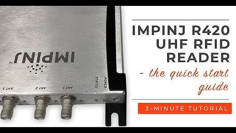 Impinj R420 UHF RFID Reader Quick Start Guide - Start Reading RFID Tags with the R420 in 3 Minutes