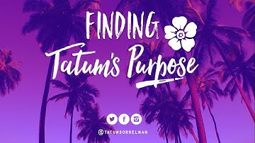 Tatum’s Orientation: Finding Tatum’s Purpose Episode 1