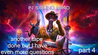 in sound mind part 4 another tape done but I have even more questions