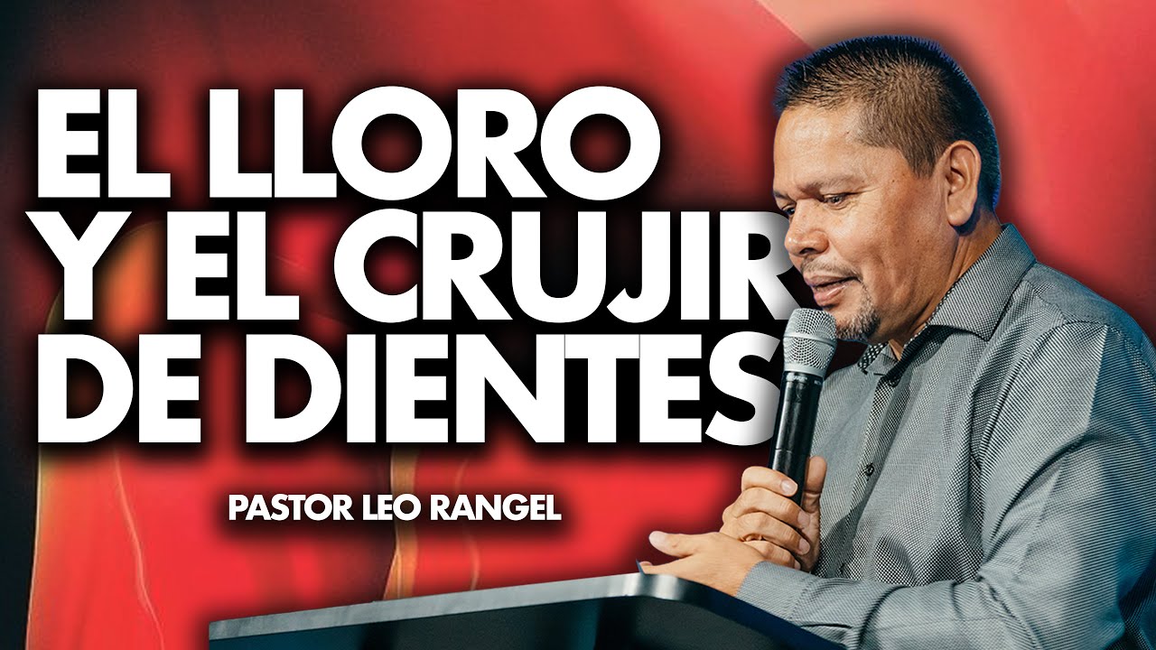 Leo Rangel El Lloro Y El Crujir De Dientes - Pastor Leo Rangel - YouTube