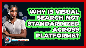 Why Is Visual Search Not Standardized Across Platforms? - SearchEnginesHub.com