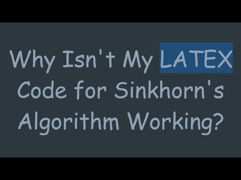 Why Isn't My LATEX Code for Sinkhorn's Algorithm Working?