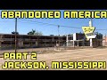 ABANDONED AMERICA: JACKSON, MISSISSIPPI (PT 2)