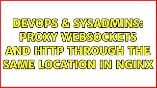 DevOps & SysAdmins: Proxy Websockets and HTTP through the same location in Nginx Content
