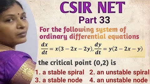 NATURE OF CRITICAL POINT/NON LINEAR SYSTEM OF DIFFERENTIAL EQUATIONS/CSIR NET