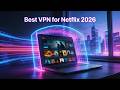 Best VPNs for Netflix in 2026 : Unlock Your Viewing Experience
