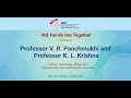 RIS Family Get Together in honour of Professor V. R. Panchmukhi and Professor K. L. Krishna