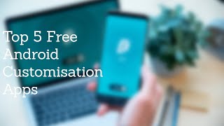 Top 5 Free Android Customisation Apps
