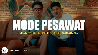 Mode Pesawat  Dandy Barakati Ft Dante Nababan lirik Lagu Timur Terbaru 2026